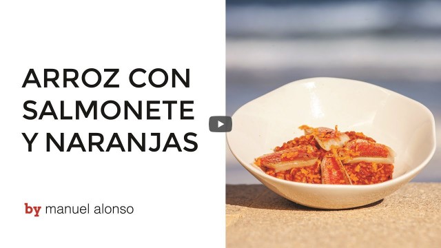 Receta de Arroz de salmonete y naranja navelina elaborada por el chef Manuel Alonso
